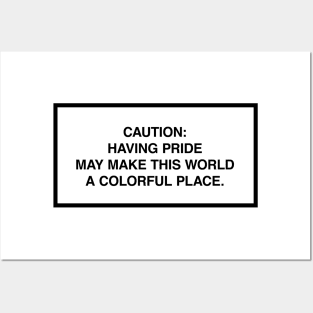 Caution: Having pride may make this world a colorful place. Posters and Art